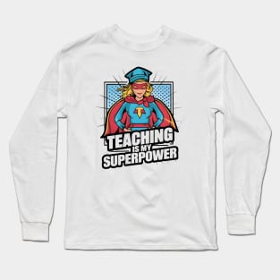 Teaching is my Superpower Long Sleeve T-Shirt